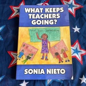 What Keeps Teachers Going by Sonia Nieto 2003